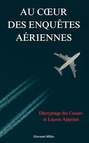 Au Cœur des Enquêtes Aériennes: Décryptage des Causes et Leçons Apprises von Independently published